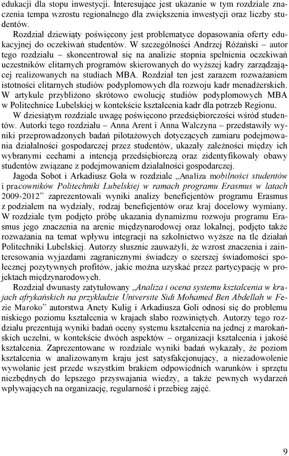 W szczególności Andrzej Różański autor tego rozdziału skoncentrował się na analizie stopnia spełnienia oczekiwań uczestników elitarnych programów skierowanych do wyższej kadry zarządzającej