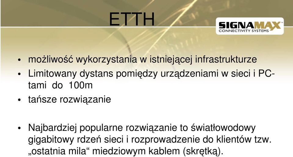 rozwiązanie Najbardziej popularne rozwiązanie to światłowodowy gigabitowy