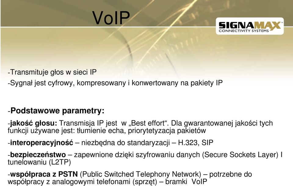 Dla gwarantowanej jakości tych funkcji używane jest: tłumienie echa, priorytetyzacja pakietów interoperacyjność niezbędna do