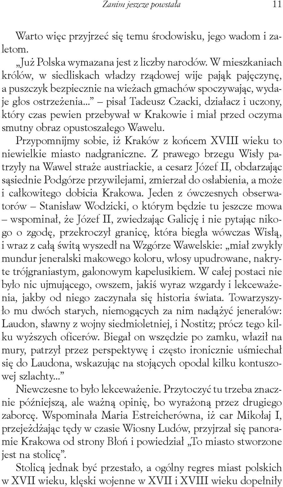 .. pisał Tadeusz Czacki, działacz i uczony, który czas pewien przebywał w Krakowie i miał przed oczyma smutny obraz opustoszałego Wawelu.