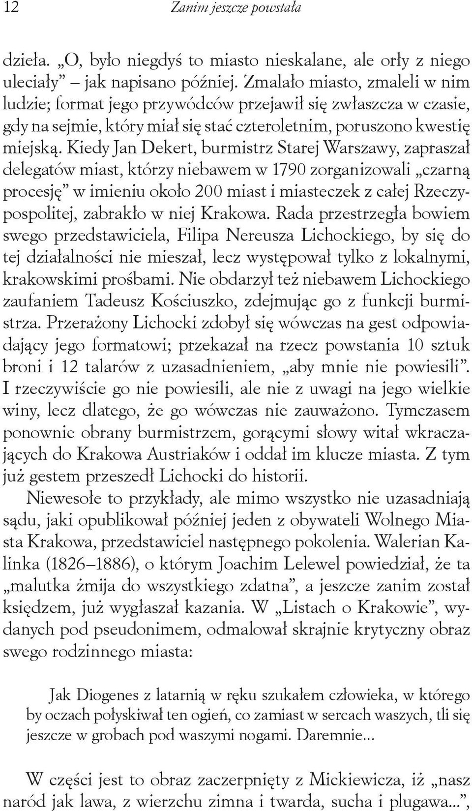 Kiedy Jan Dekert, burmistrz Starej Warszawy, zapraszał delegatów miast, którzy niebawem w 1790 zorganizowali czarną procesję w imieniu około 200 miast i miasteczek z całej Rzeczypospolitej, zabrakło