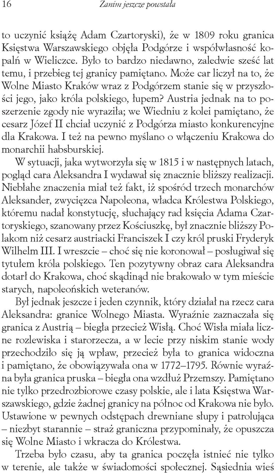 Może car liczył na to, że Wolne Miasto Kraków wraz z Podgórzem stanie się w przyszłości jego, jako króla polskiego, łupem?