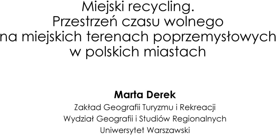 poprzemysłowych w polskich miastach Marta Derek
