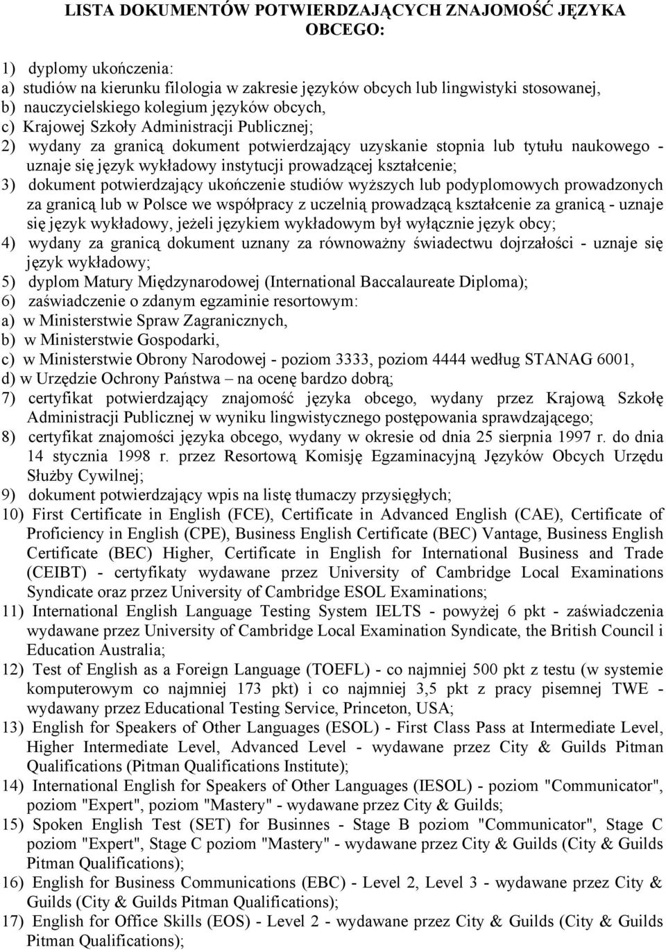 kształcenie; 3) dokument potwierdzający ukończenie studiów wyższych lub podyplomowych prowadzonych za granicą lub w Polsce we współpracy z uczelnią prowadzącą kształcenie za granicą - uznaje się