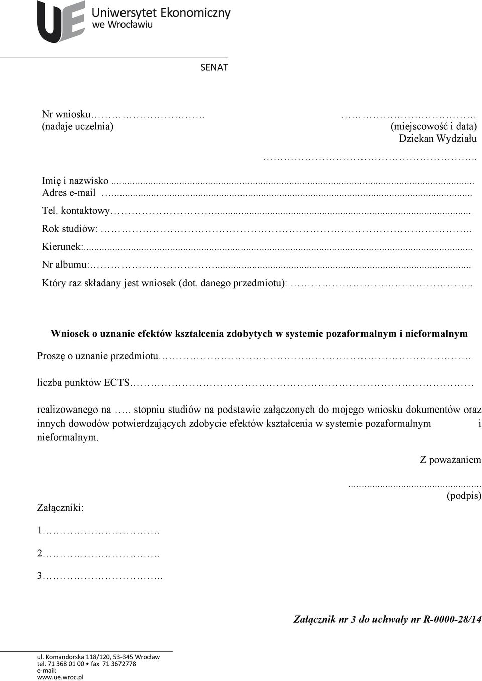 . Wniosek o uznanie efektów kształcenia zdobytych w systemie pozaformalnym i nieformalnym Proszę o uznanie przedmiotu liczba punktów ECTS realizowanego na.