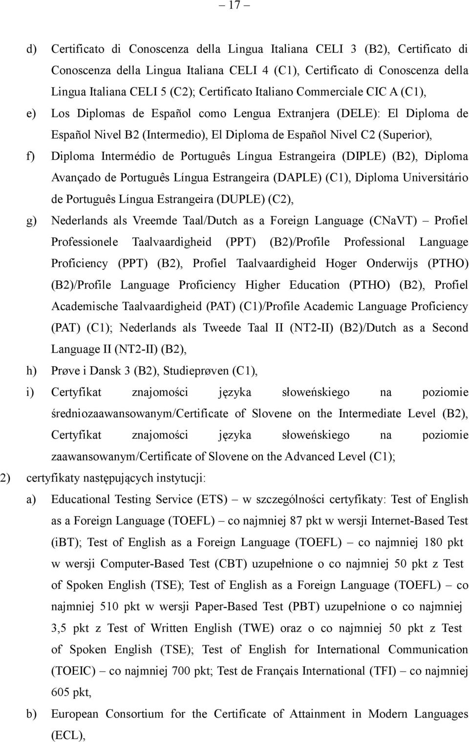 Diploma Intermédio de Português Língua Estrangeira (DIPLE) (B2), Diploma Avançado de Português Língua Estrangeira (DAPLE) (C1), Diploma Universitário de Português Língua Estrangeira (DUPLE) (C2), g)