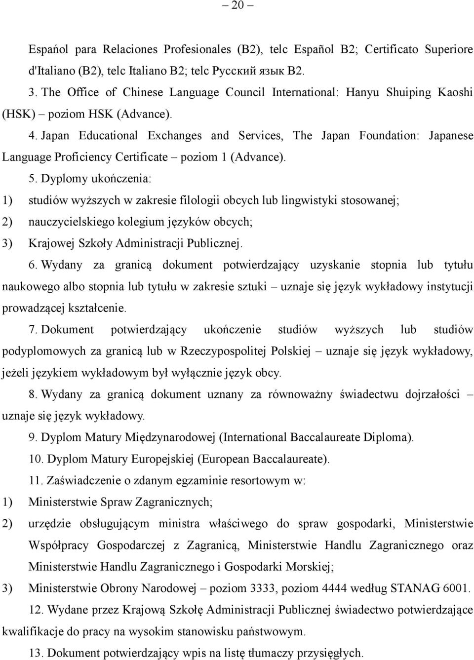 Japan Educational Exchanges and Services, The Japan Foundation: Japanese Language Proficiency Certificate poziom 1 (Advance). 5.