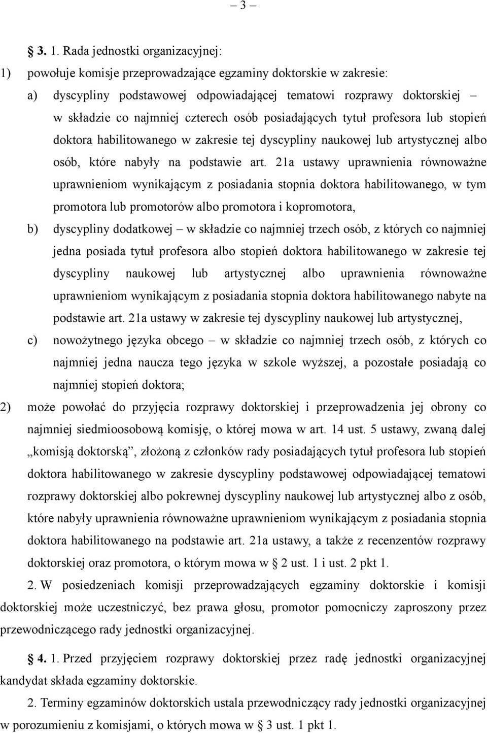 czterech osób posiadających tytuł profesora lub stopień doktora habilitowanego w zakresie tej dyscypliny naukowej lub artystycznej albo osób, które nabyły na podstawie art.