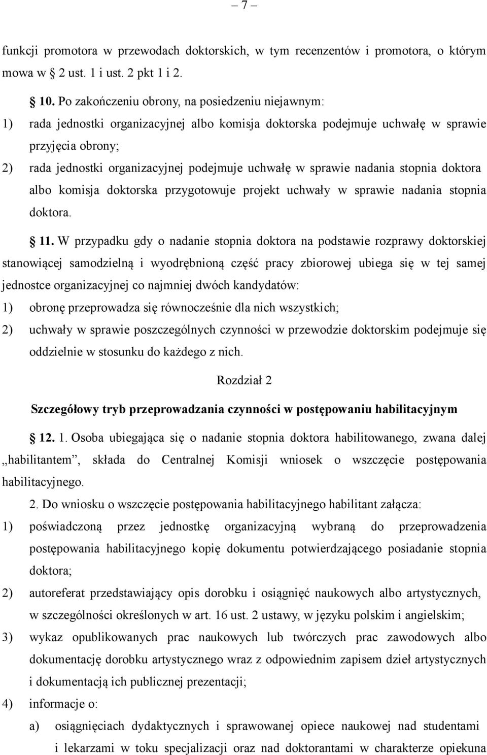 uchwałę w sprawie nadania stopnia doktora albo komisja doktorska przygotowuje projekt uchwały w sprawie nadania stopnia doktora. 11.