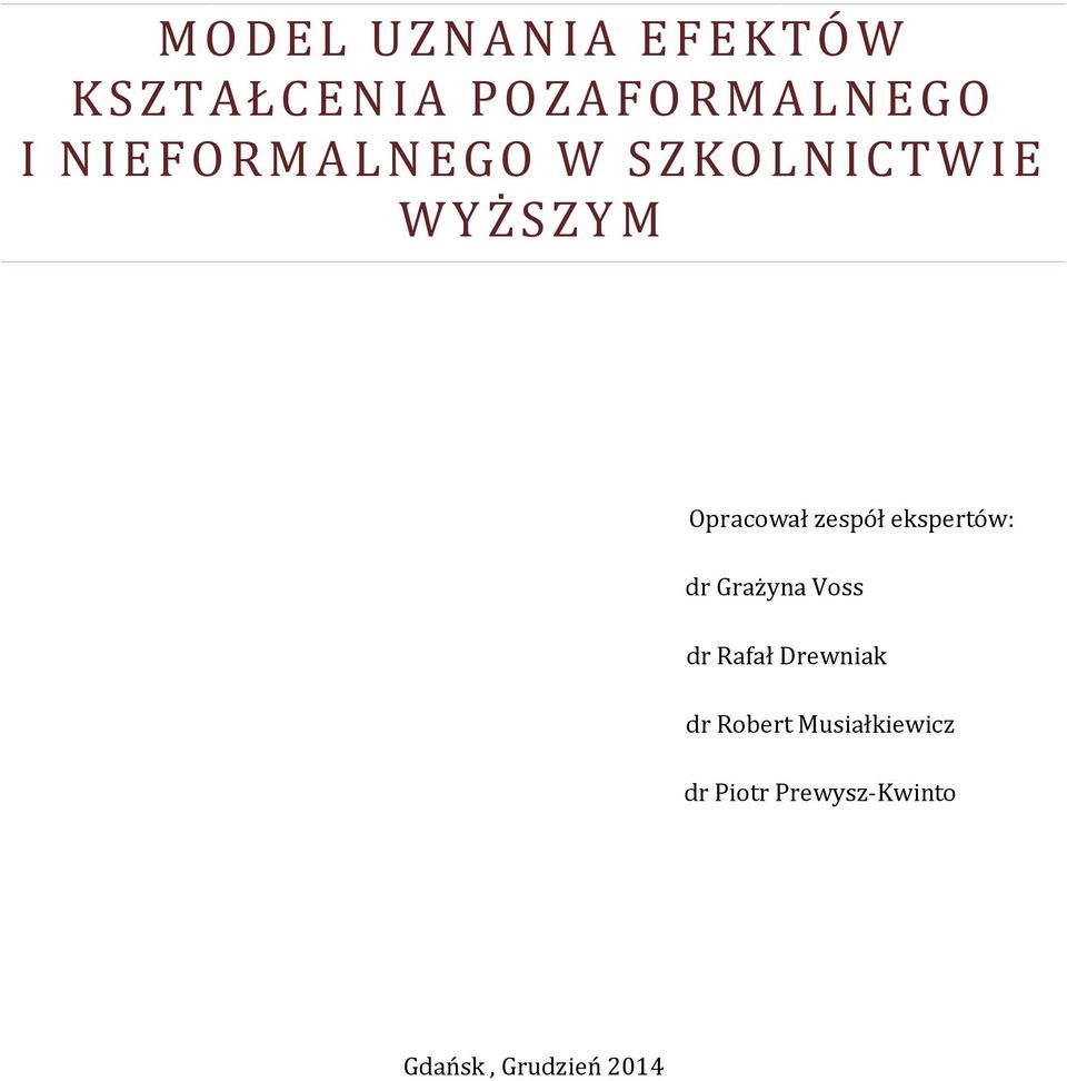 ekspertów: dr Grażyna Voss dr Rafał Drewniak dr Robert