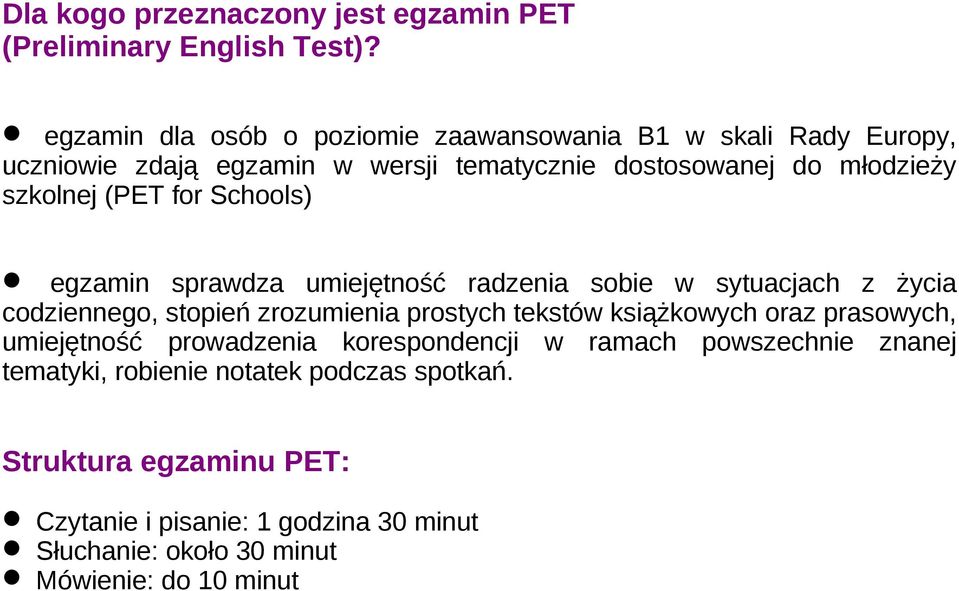 (PET for Schools) egzamin sprawdza umiejętność radzenia sobie w sytuacjach z życia codziennego, stopień zrozumienia prostych tekstów książkowych