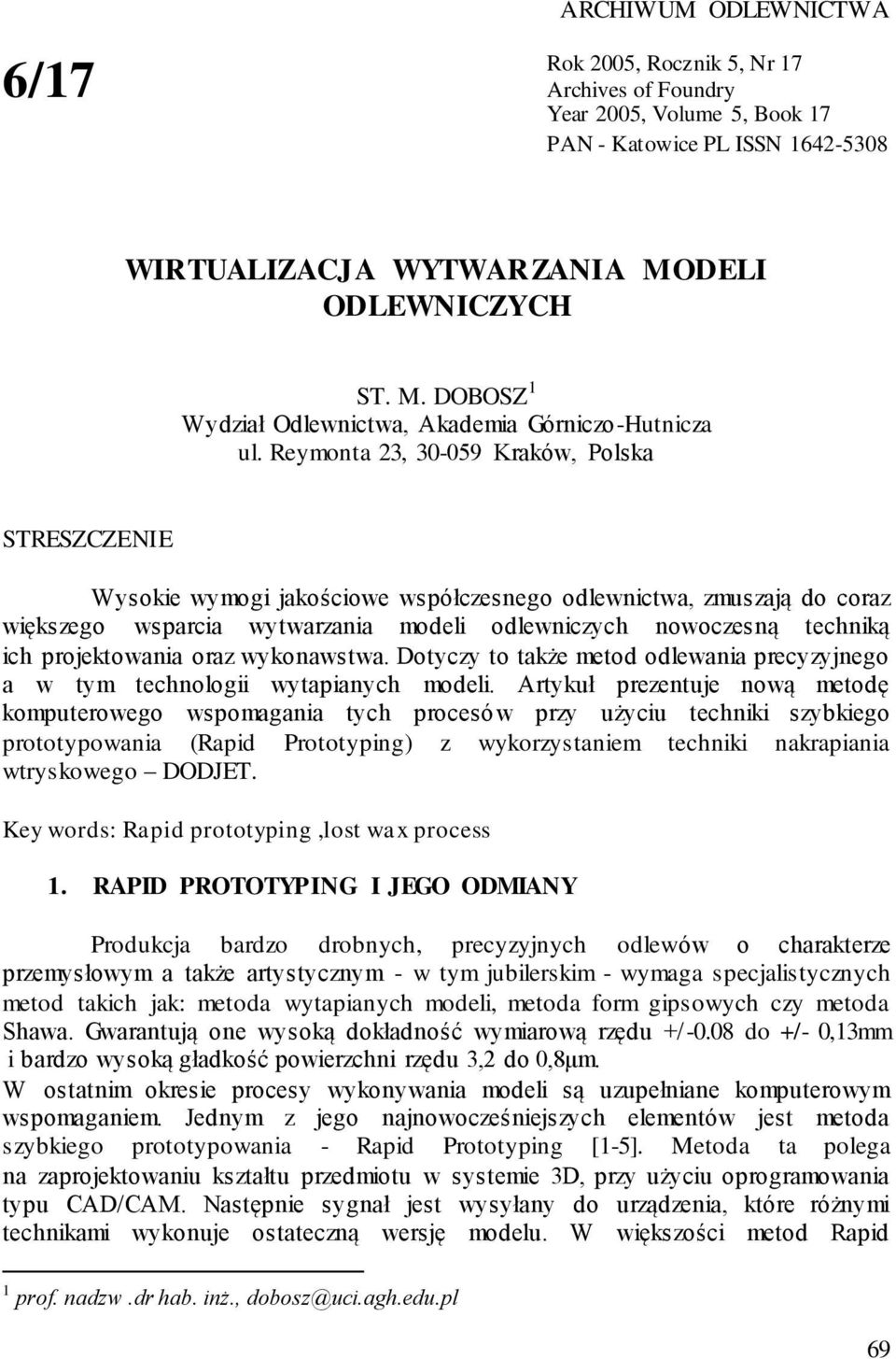 Reymonta 23, 30-059 Kraków, Polska STRESZCZENIE Wysokie wymogi jakościowe współczesnego odlewnictwa, zmuszają do coraz większego wsparcia wytwarzania modeli odlewniczych nowoczesną techniką ich