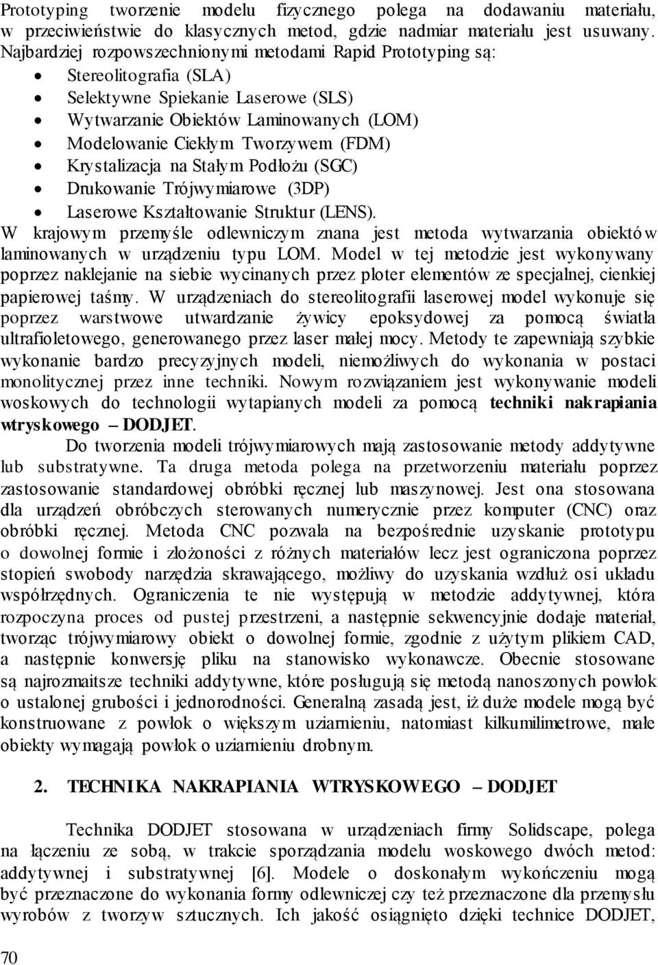 Krystalizacja na Stałym Podłożu (SGC) Drukowanie Trójwymiarowe (3DP) Laserowe Kształtowanie Struktur (LENS).