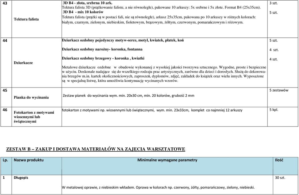 brązowym, żółtym, czerwonym, pomarańczowym i różowym. 5 szt. 44 Dziurkacz ozdobny pojedynczy motyw-serce, motyl, kwiatek, płatek, koń 5 szt.