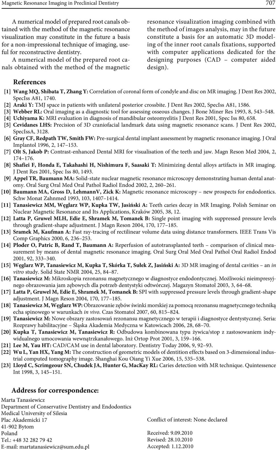 A numerical model of the prepared root canals obtained with the method of the magnetic resonance visualization imaging combined with the method of images analysis, may in the future constitute a