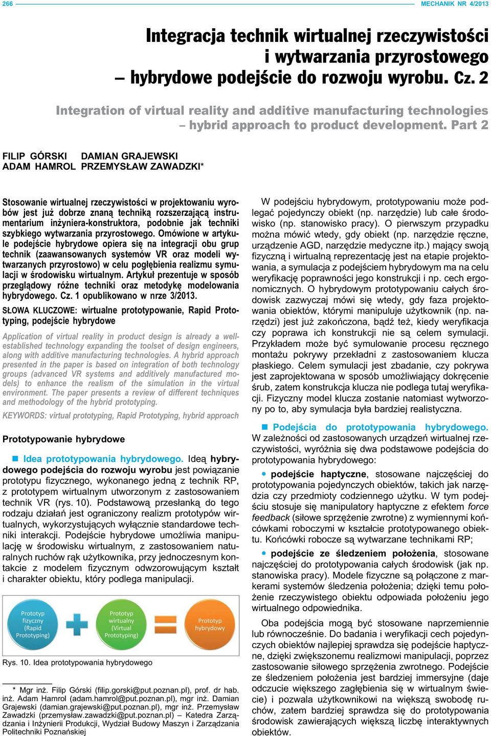 Part 2 FILIP GÓRSKI DAMIAN GRAJEWSKI ADAM HAMROL PRZEMYSŁAW ZAWADZKI* Stosowanie wirtualnej rzeczywistości w projektowaniu wyrobów jest już dobrze znaną techniką rozszerzającą instrumentarium