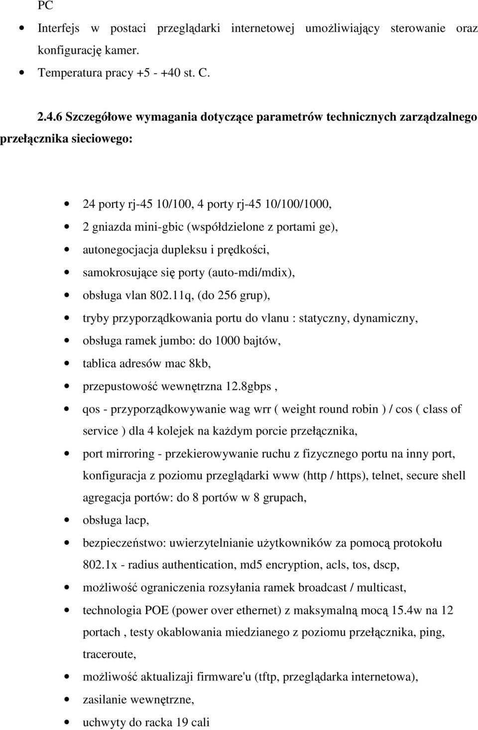 6 Szczegółowe wymagania dotyczące parametrów technicznych zarządzalnego przełącznika sieciowego: 24 porty rj-45 10/100, 4 porty rj-45 10/100/1000, 2 gniazda mini-gbic (współdzielone z portami ge),