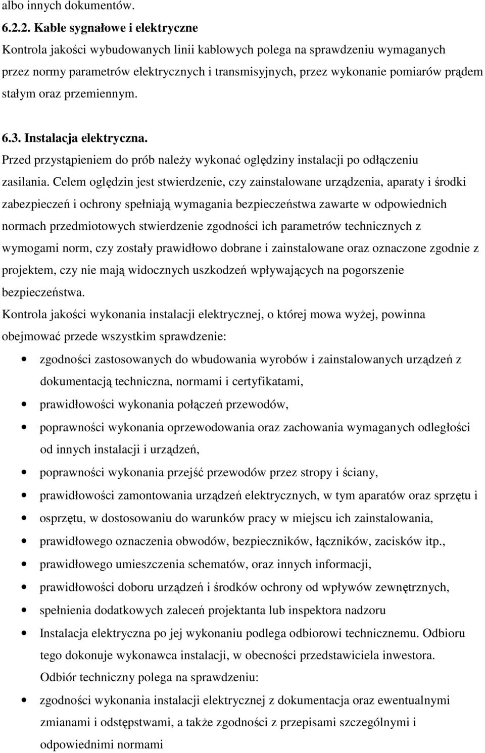 stałym oraz przemiennym. 6.3. Instalacja elektryczna. Przed przystąpieniem do prób należy wykonać oględziny instalacji po odłączeniu zasilania.