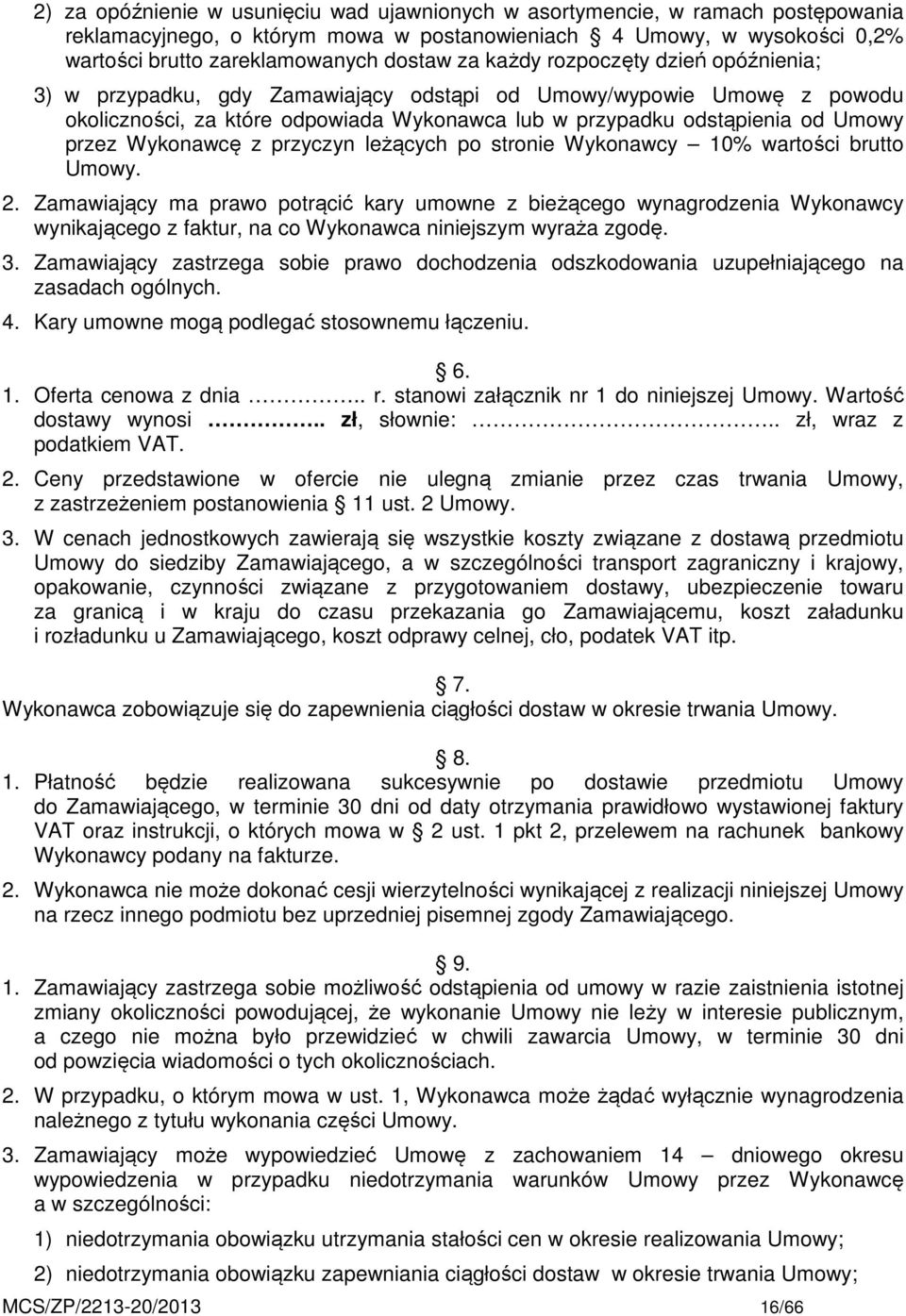 Wykonawcę z przyczyn leżących po stronie Wykonawcy 10% wartości brutto Umowy. 2.