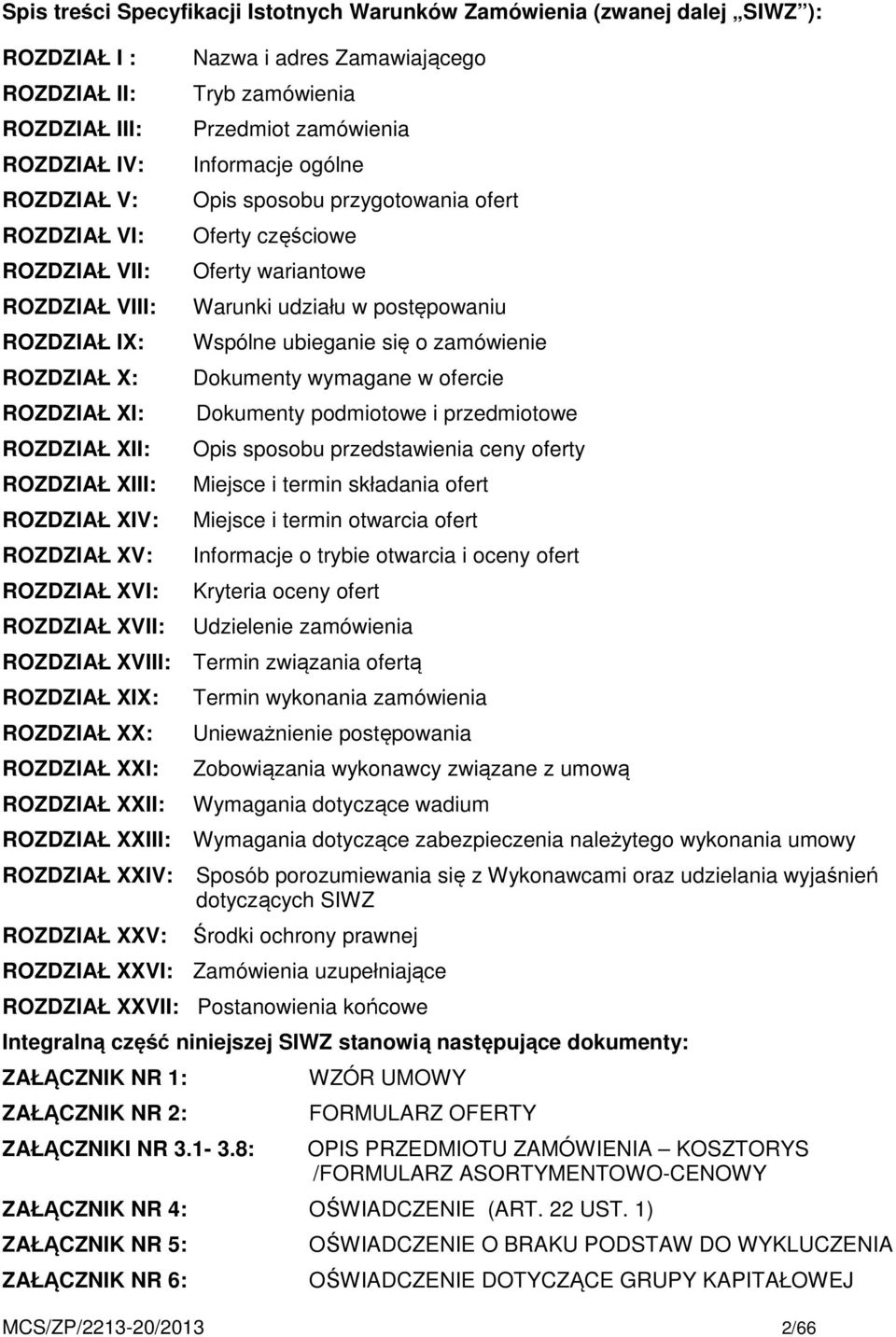 sposobu przygotowania ofert Oferty częściowe Oferty wariantowe Warunki udziału w postępowaniu Wspólne ubieganie się o zamówienie Dokumenty wymagane w ofercie Dokumenty podmiotowe i przedmiotowe Opis