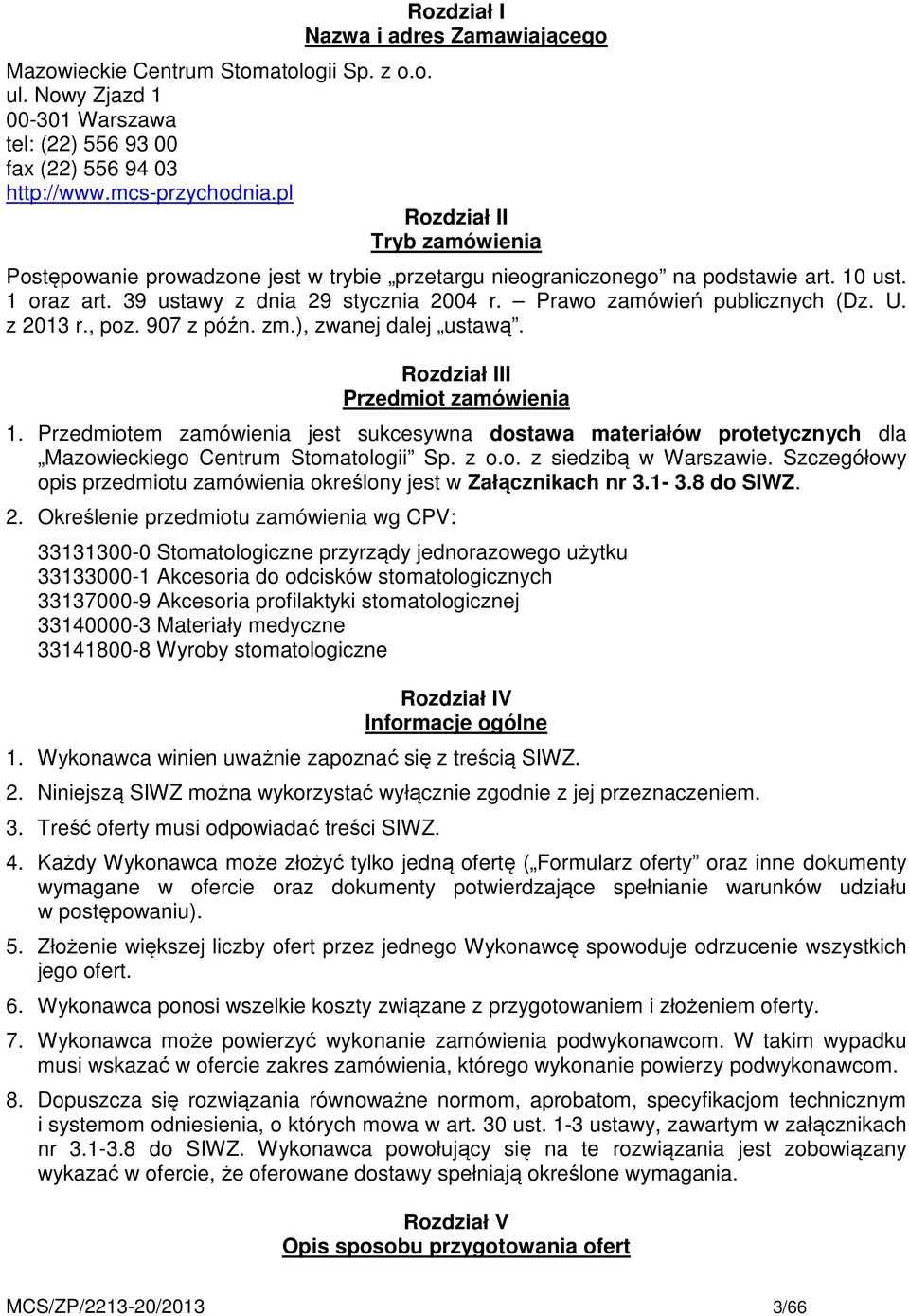 Prawo zamówień publicznych (Dz. U. z 2013 r., poz. 907 z późn. zm.), zwanej dalej ustawą. Rozdział III Przedmiot zamówienia 1.