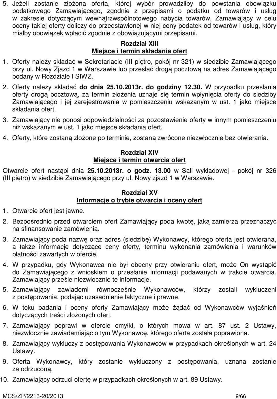 przepisami. Rozdział XIII Miejsce i termin składania ofert 1. Oferty należy składać w Sekretariacie (III piętro, pokój nr 321) w siedzibie Zamawiającego przy ul.