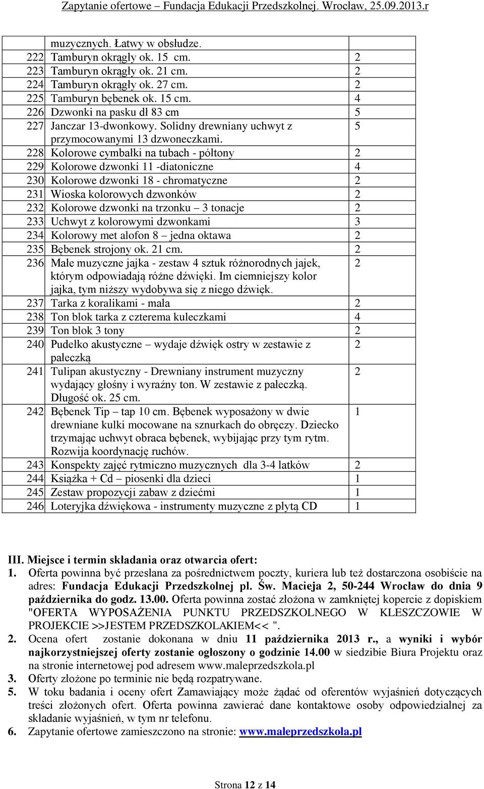 Kolorowe dzwonki 11 -diatoniczne 4 230. Kolorowe dzwonki 18 - chromatyczne 2 231. Wioska kolorowych dzwonków 2 232. Kolorowe dzwonki na trzonku 3 tonacje 2 233. Uchwyt z kolorowymi dzwonkami 3 234.