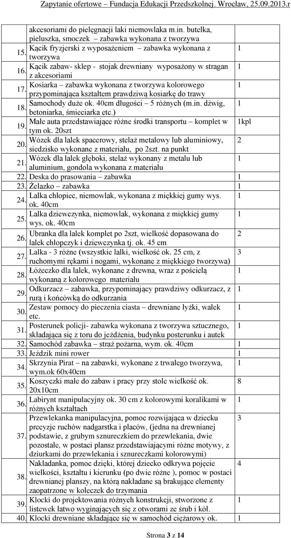 przypominająca kształtem prawdziwą kosiarkę do trawy Samochody duże ok. 40cm długości 5 różnych (m.in. dźwig, 1 18. betoniarka, śmieciarka etc.