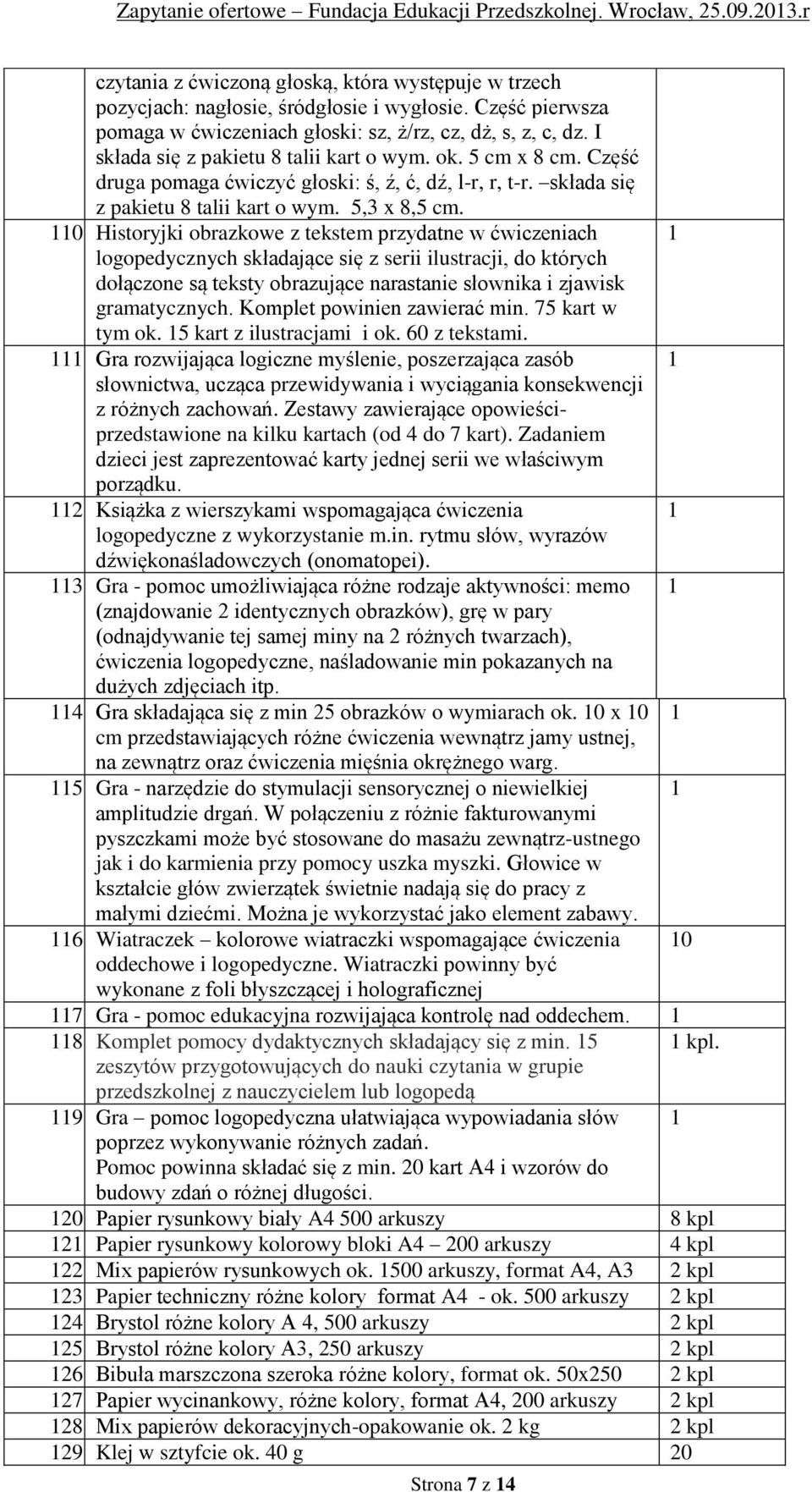 Historyjki obrazkowe z tekstem przydatne w ćwiczeniach 1 logopedycznych składające się z serii ilustracji, do których dołączone są teksty obrazujące narastanie słownika i zjawisk gramatycznych.