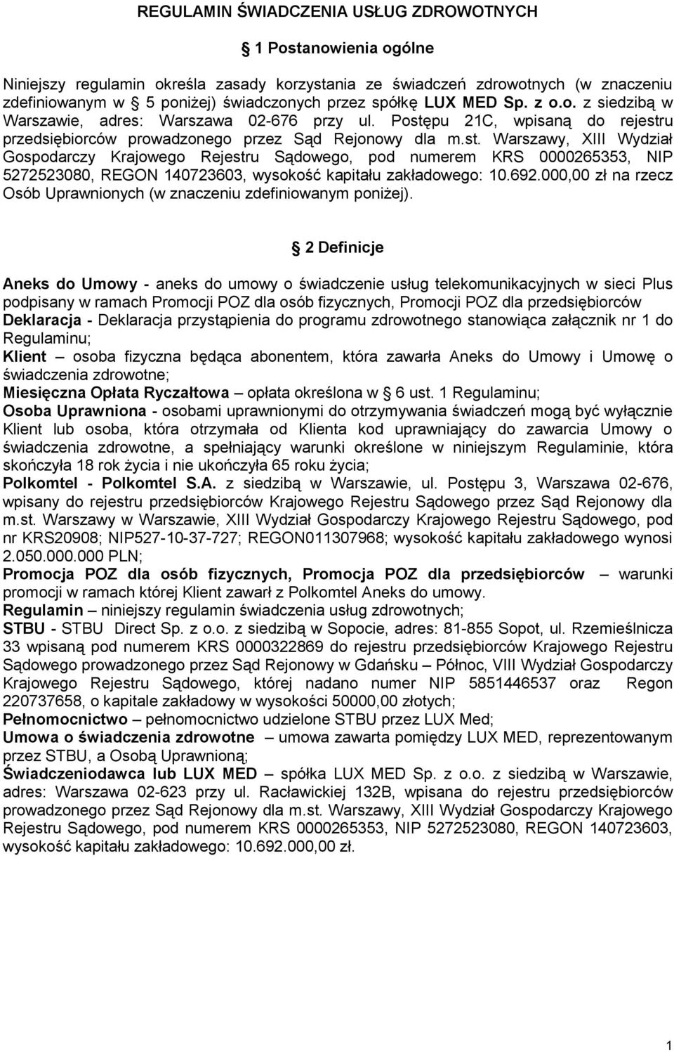 pu 21C, wpisaną do rejestru przedsiębiorców prowadzonego przez Sąd Rejonowy dla m.st. Warszawy, XIII Wydział Gospodarczy Krajowego Rejestru Sądowego, pod numerem KRS 0000265353, NIP 5272523080, REGON 140723603, wysokość kapitału zakładowego: 10.