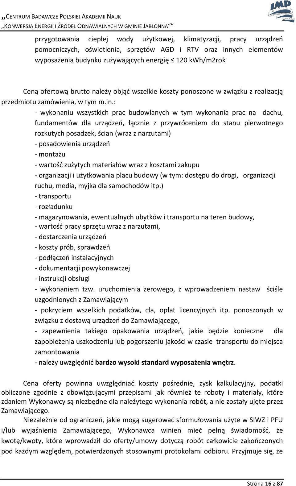 : - wykonaniu wszystkich prac budowlanych w tym wykonania nia prac na dachu, fundamentów dla urządzeń, łącznie z przywróceniem do stanu pierwotnego rozkutych posadzek, ścian (wraz z narzutami) -