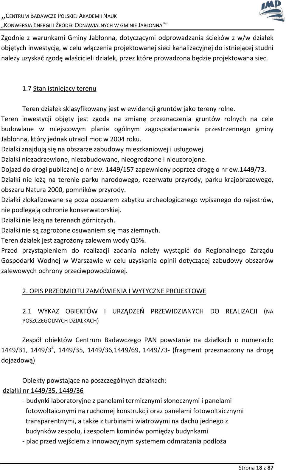 Teren inwestycji objęty jest zgoda na zmianę przeznaczenia gruntów rolnych na cele budowlane w miejscowym planie ogólnym zagospodarowania przestrzennego gminy Jabłonna, który jednak utracił moc w