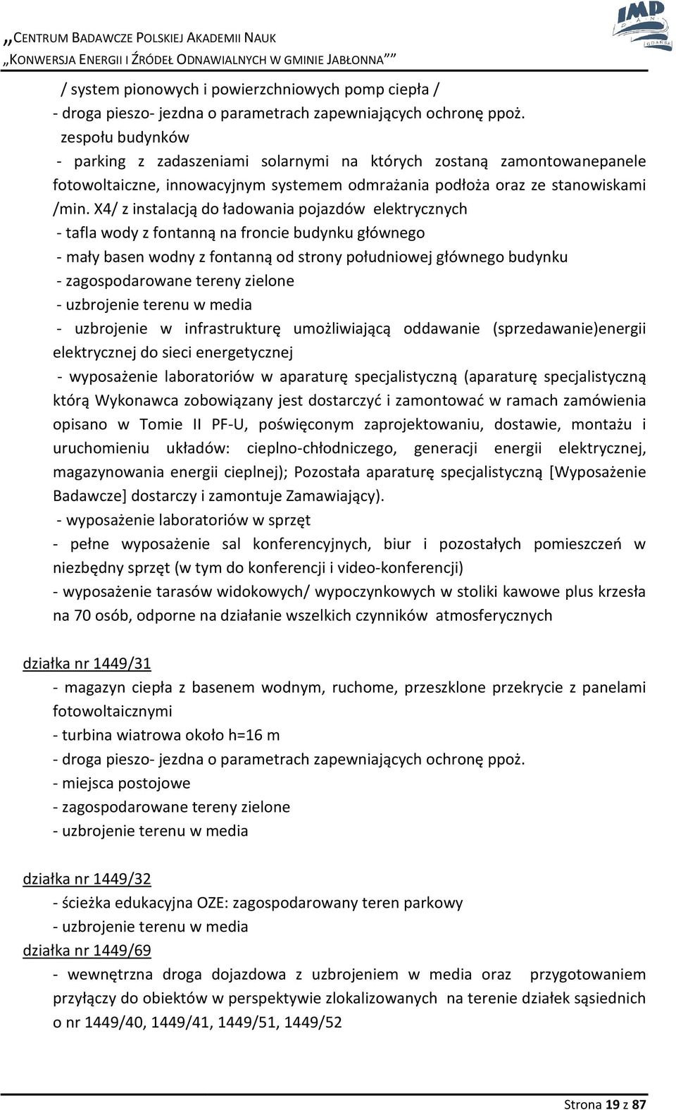 X4/ z instalacją do ładowania pojazdów elektrycznych - tafla wody z fontanną na froncie budynku głównego - mały basen wodny z fontanną od strony południowej głównego budynku - zagospodarowane tereny