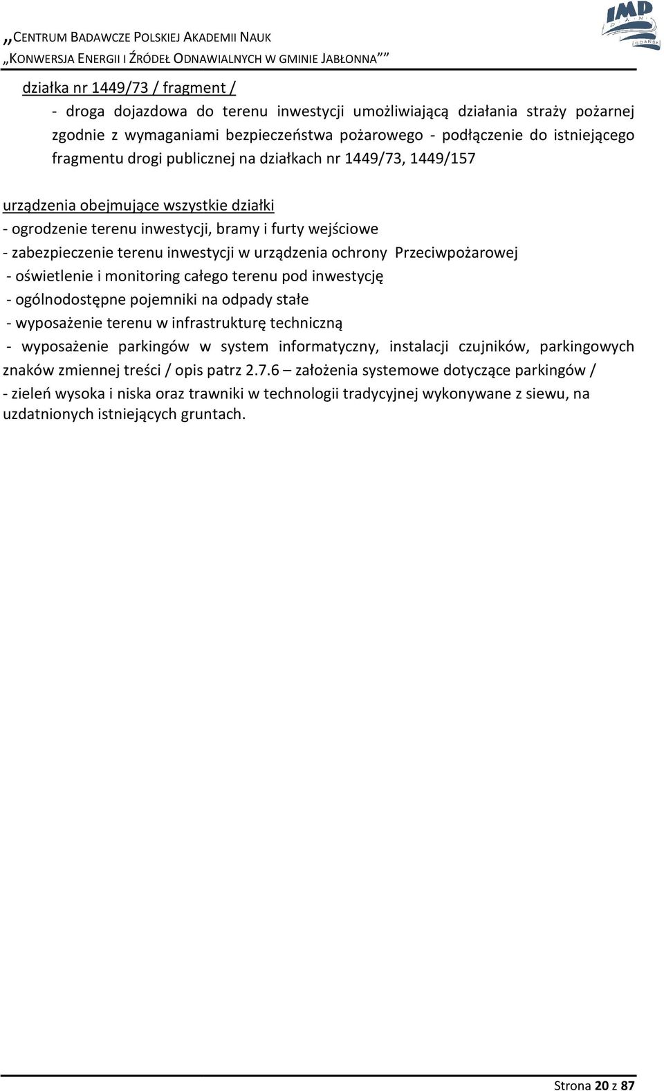 ochrony Przeciwpożarowej - oświetlenie i monitoring całego terenu pod inwestycję - ogólnodostępne pojemniki na odpady stałe - wyposażenie terenu w infrastrukturę techniczną - wyposażenie parkingów w