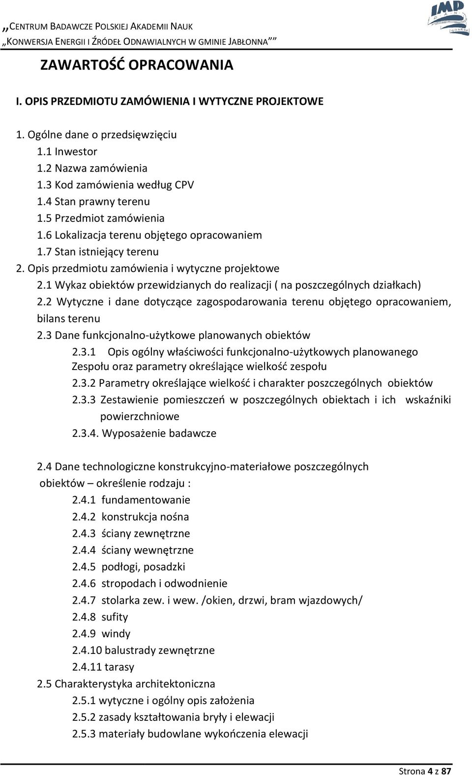 1 Wykaz obiektów przewidzianych do realizacji ( na poszczególnych działkach) 2.2 Wytyczne i dane dotyczące zagospodarowania terenu objętego opracowaniem, bilans terenu 2.