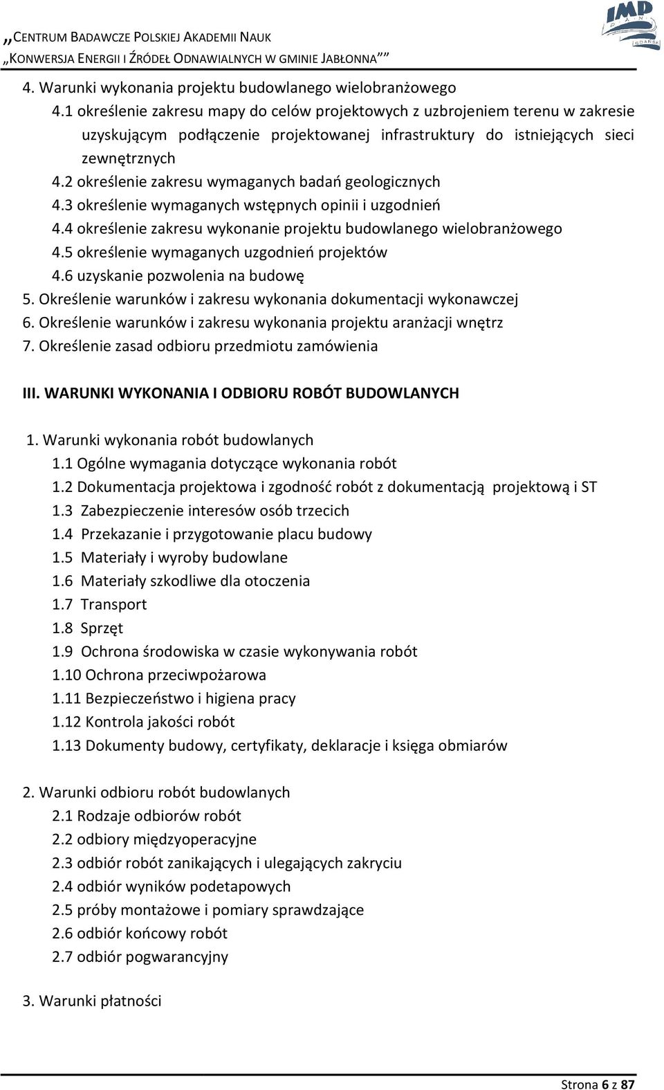 2 określenie zakresu wymaganych badań geologicznych 4.3 określenie wymaganych wstępnych opinii i uzgodnień 4.4 określenie zakresu wykonanie projektu budowlanego wielobranżowego 4.