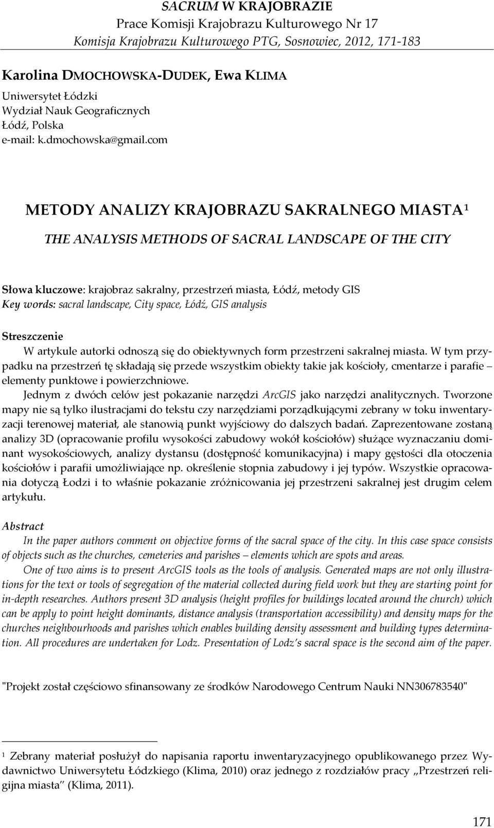 com METODY ANALIZY KRAJOBRAZU SAKRALNEGO MIASTA 1 THE ANALYSIS METHODS OF SACRAL LANDSCAPE OF THE CITY Słowa kluczowe: krajobraz sakralny, przestrzeń miasta, Łódź, metody GIS Key words: sacral