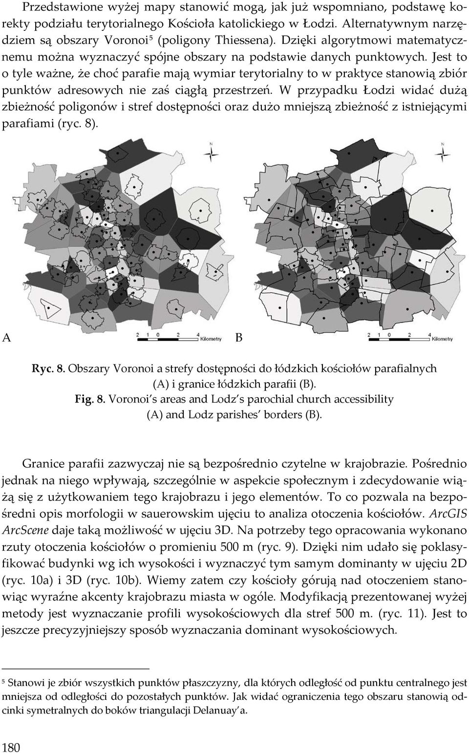 Jest to o tyle ważne, że choć parafie mają wymiar terytorialny to w praktyce stanowią zbiór punktów adresowych nie zaś ciągłą przestrzeń.