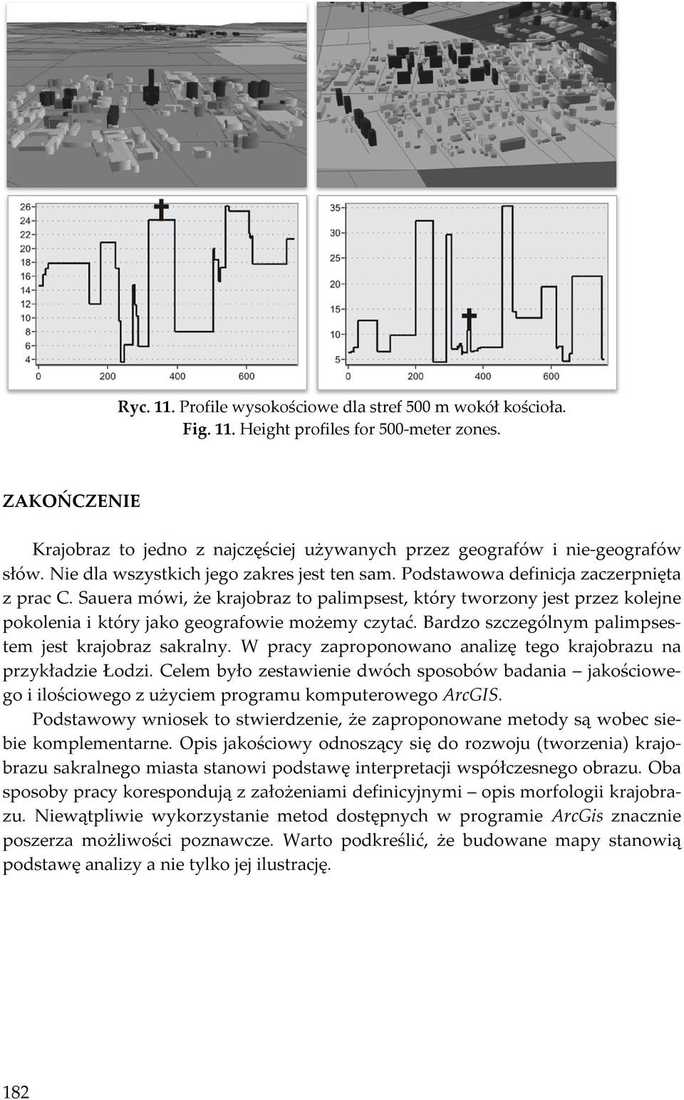 Sauera mówi, że krajobraz to palimpsest, który tworzony jest przez kolejne pokolenia i który jako geografowie możemy czytać. Bardzo szczególnym palimpsestem jest krajobraz sakralny.