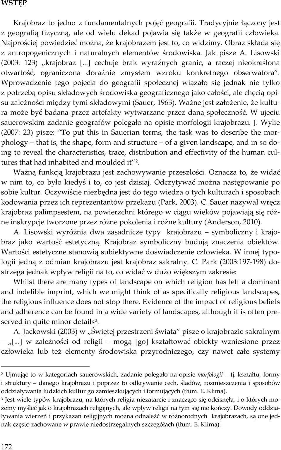 ..] cechuje brak wyraźnych granic, a raczej nieokreślona otwartość, ograniczona doraźnie zmysłem wzroku konkretnego obserwatora.