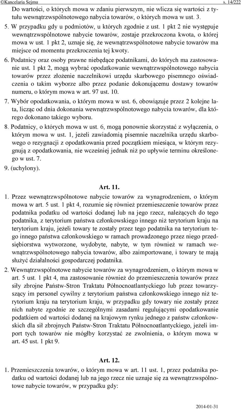 1 pkt 2, uznaje się, że wewnątrzwspólnotowe nabycie towarów ma miejsce od momentu przekroczenia tej kwoty. 6. Podatnicy oraz osoby prawne niebędące podatnikami, do których ma zastosowanie ust.