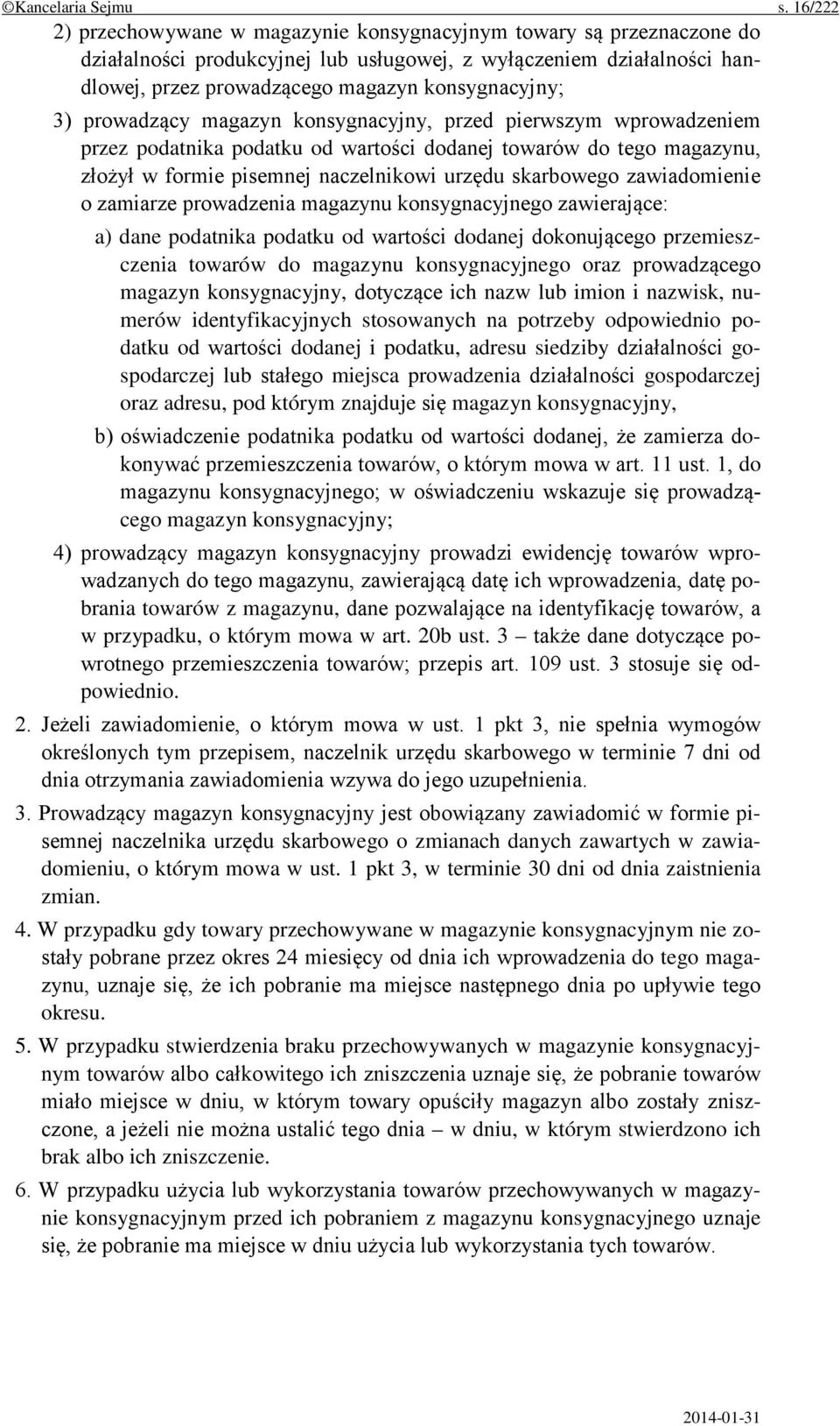 3) prowadzący magazyn konsygnacyjny, przed pierwszym wprowadzeniem przez podatnika podatku od wartości dodanej towarów do tego magazynu, złożył w formie pisemnej naczelnikowi urzędu skarbowego