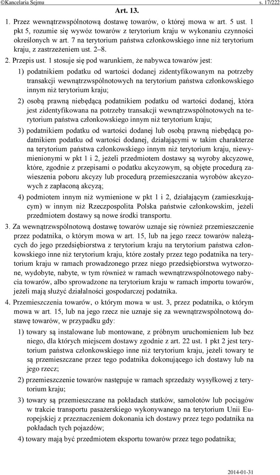 1 stosuje się pod warunkiem, że nabywca towarów jest: 1) podatnikiem podatku od wartości dodanej zidentyfikowanym na potrzeby transakcji wewnątrzwspólnotowych na terytorium państwa członkowskiego