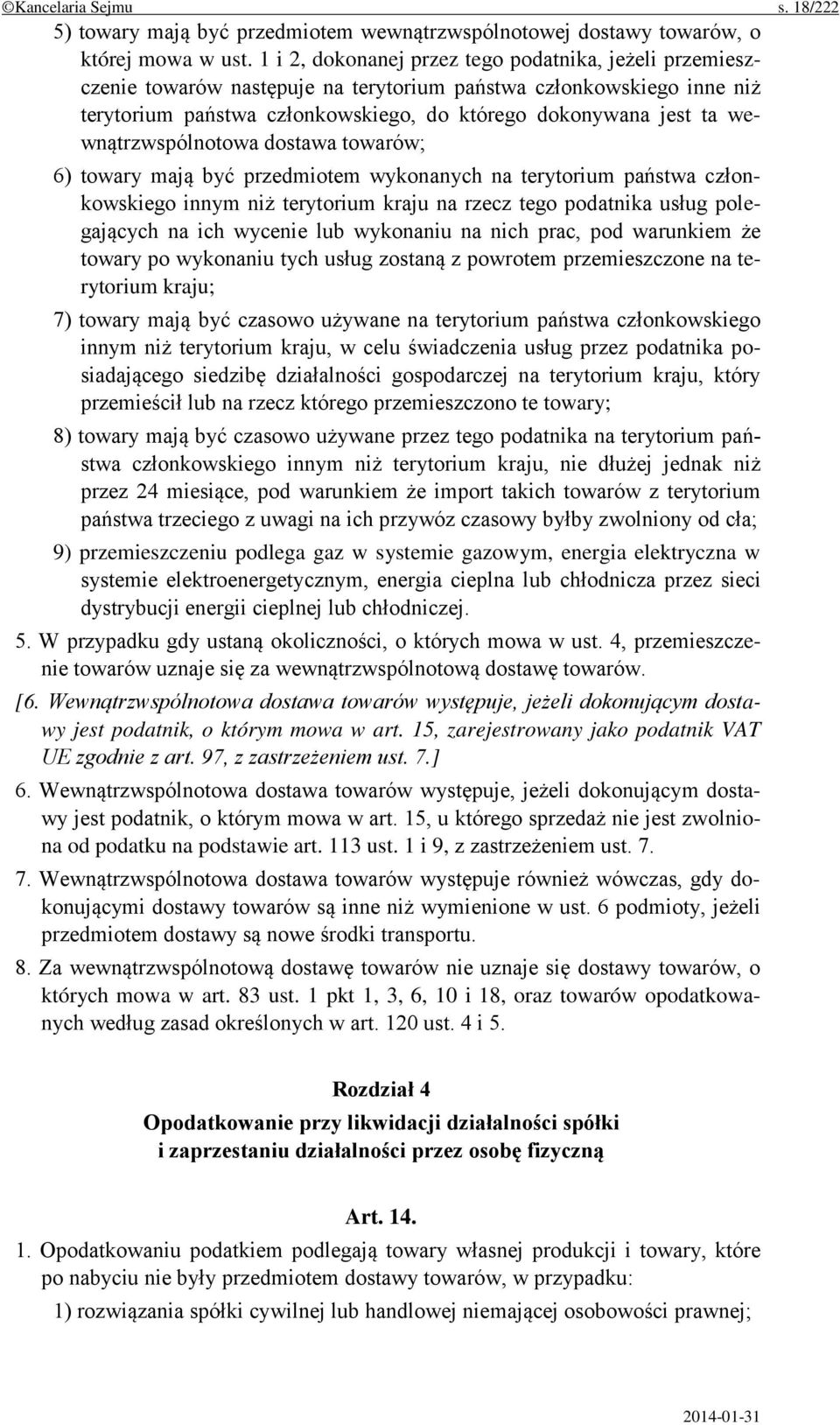 wewnątrzwspólnotowa dostawa towarów; 6) towary mają być przedmiotem wykonanych na terytorium państwa członkowskiego innym niż terytorium kraju na rzecz tego podatnika usług polegających na ich