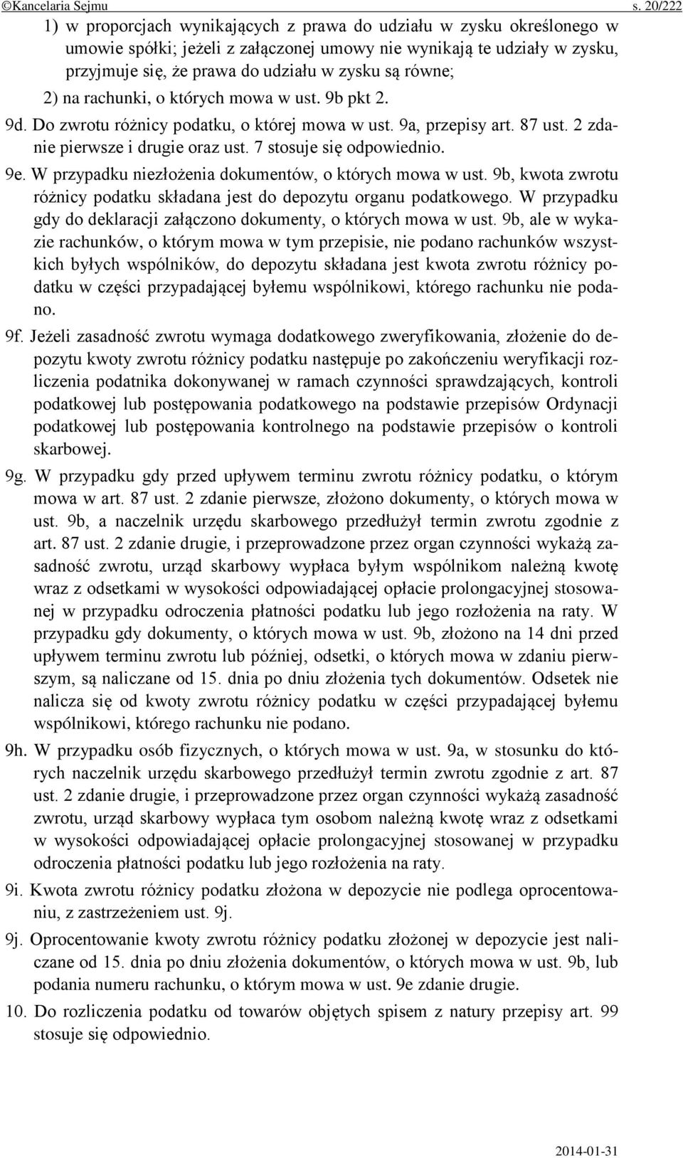 równe; 2) na rachunki, o których mowa w ust. 9b pkt 2. 9d. Do zwrotu różnicy podatku, o której mowa w ust. 9a, przepisy art. 87 ust. 2 zdanie pierwsze i drugie oraz ust. 7 stosuje się odpowiednio. 9e.