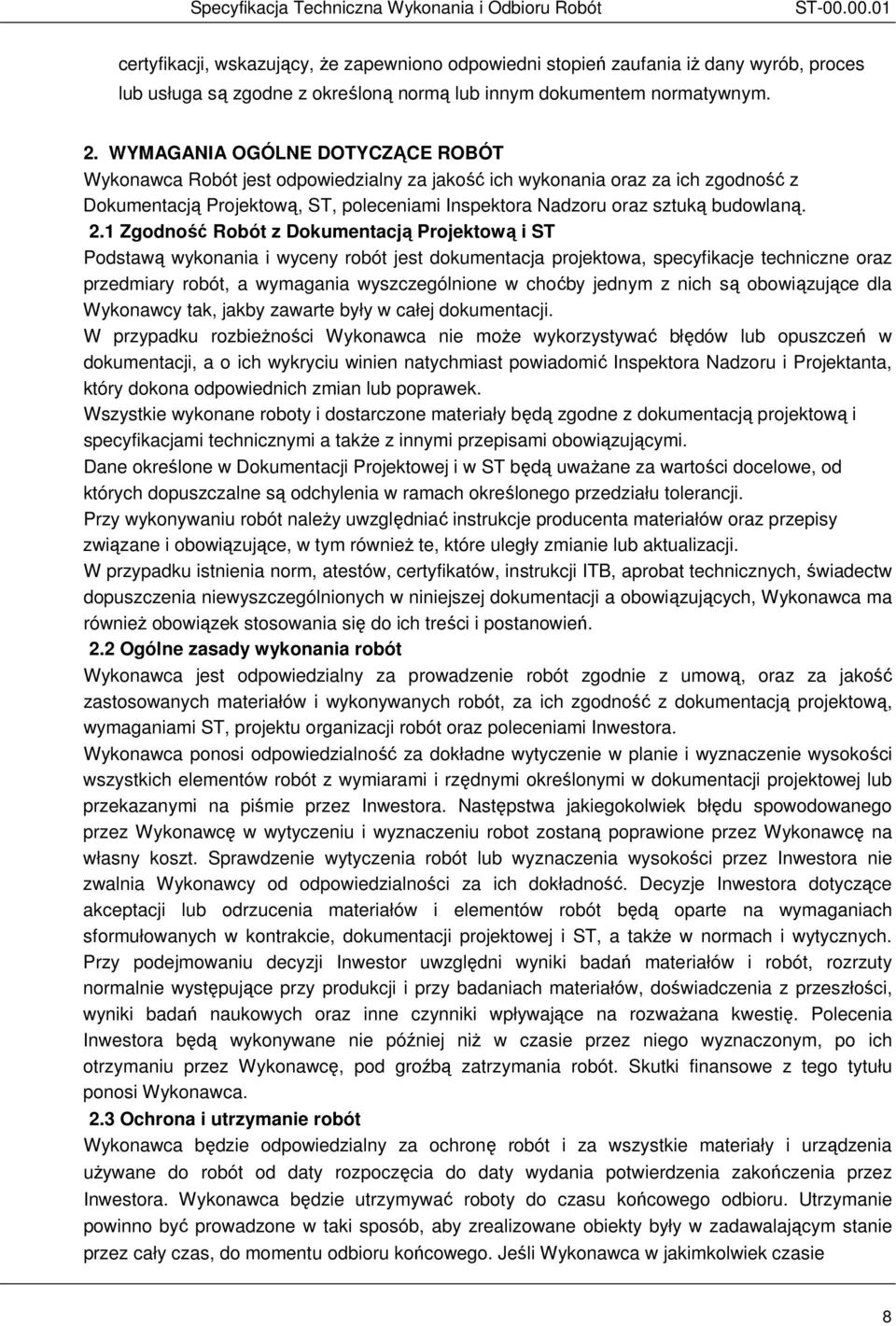 WYMAGANIA OGÓLNE DOTYCZĄCE ROBÓT Wykonawca Robót jest odpowiedzialny za jakość ich wykonania oraz za ich zgodność z Dokumentacją Projektową, ST, poleceniami Inspektora Nadzoru oraz sztuką budowlaną.