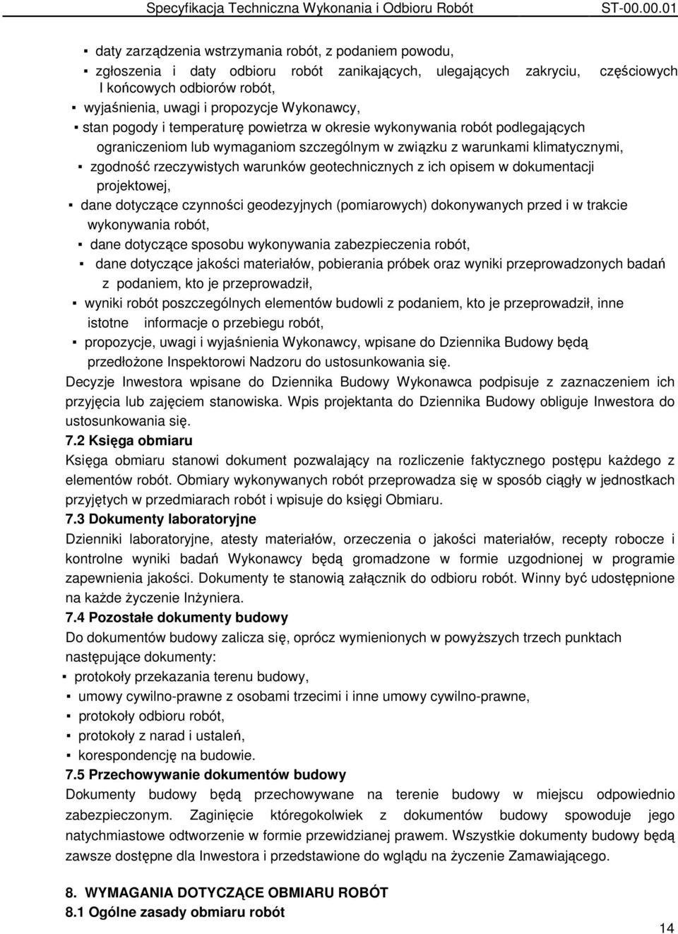 propozycje Wykonawcy, stan pogody i temperaturę powietrza w okresie wykonywania robót podlegających ograniczeniom lub wymaganiom szczególnym w związku z warunkami klimatycznymi, zgodność