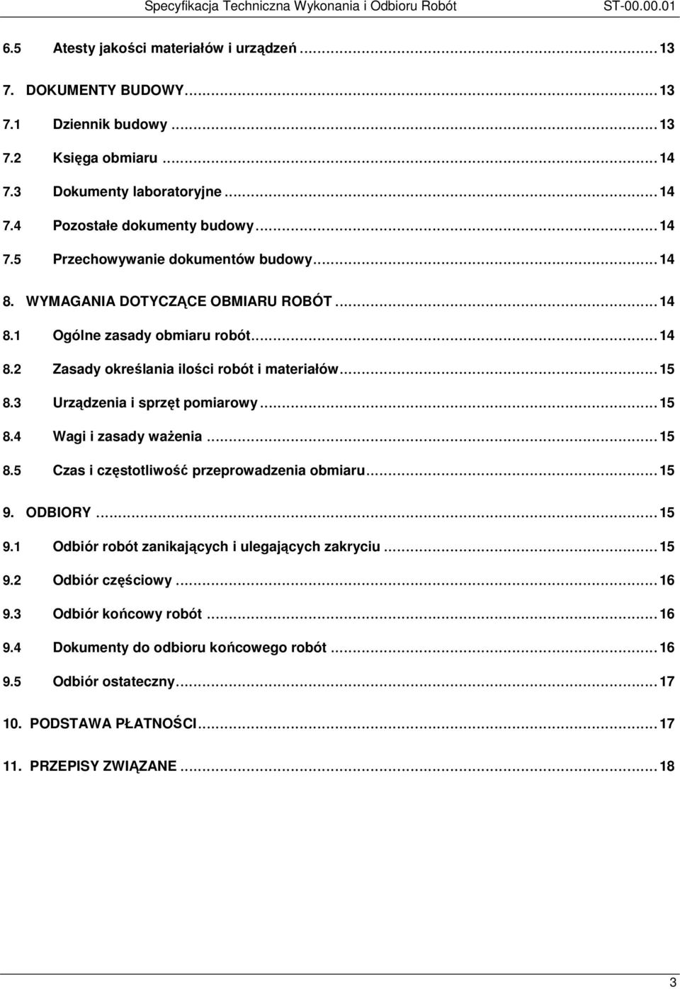 .. 15 8.3 Urządzenia i sprzęt pomiarowy... 15 8.4 Wagi i zasady waŝenia... 15 8.5 Czas i częstotliwość przeprowadzenia obmiaru... 15 9. ODBIORY... 15 9.1 Odbiór robót zanikających i ulegających zakryciu.