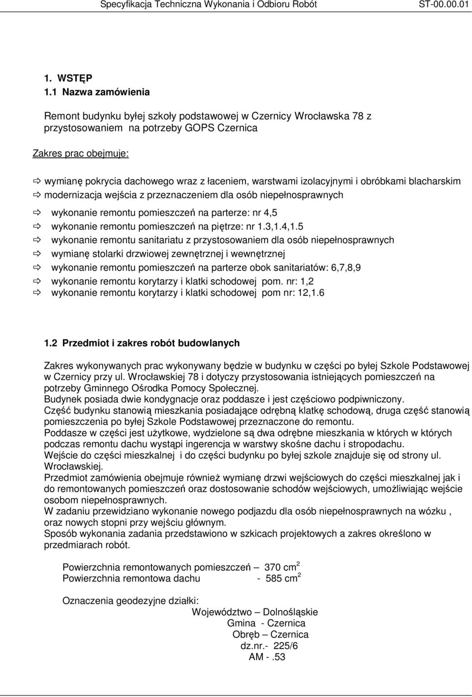 warstwami izolacyjnymi i obróbkami blacharskim modernizacja wejścia z przeznaczeniem dla osób niepełnosprawnych wykonanie remontu pomieszczeń na parterze: nr 4,5 wykonanie remontu pomieszczeń na