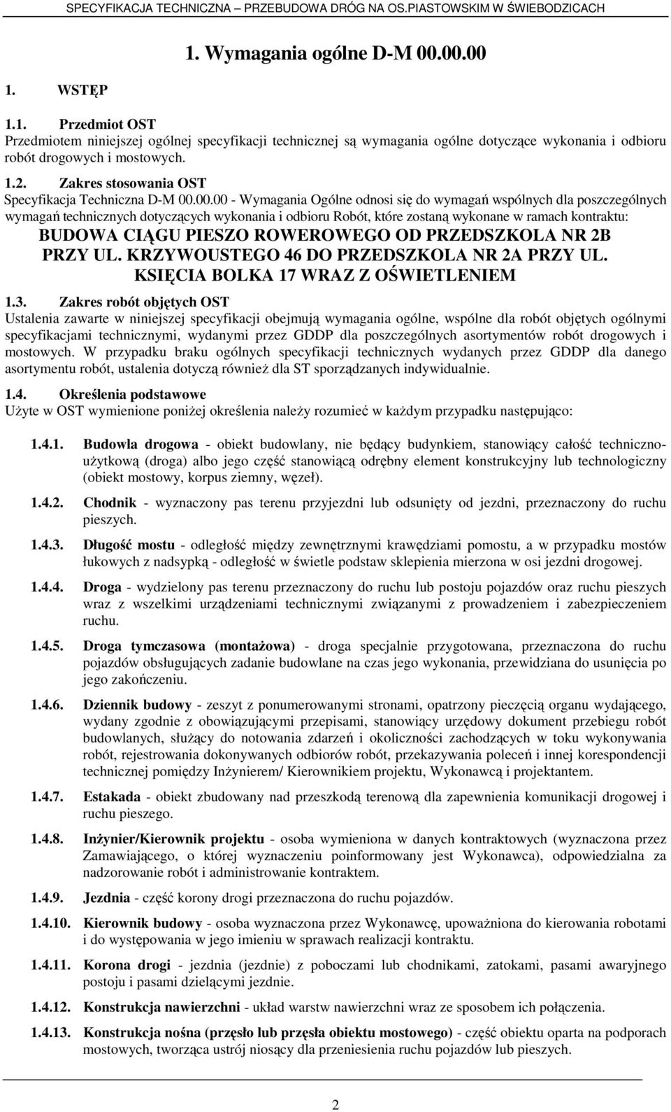 00.00 - Wymagania Ogólne odnosi się do wymagań wspólnych dla poszczególnych wymagań technicznych dotyczących wykonania i odbioru Robót, które zostaną wykonane w ramach kontraktu: BUDOWA CIĄGU PIESZO